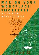 Making Your Workplace Smokefree: A Decision Maker's Guide